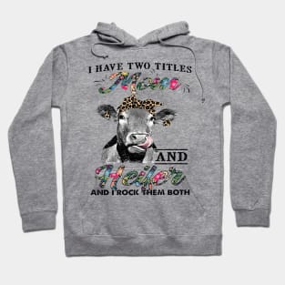 Cow I Have Two Titles Mom And Heifer And I Rock Them Hoodie